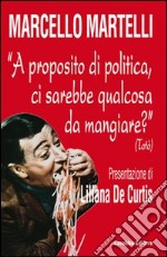 A proposito di politica, ci sarebbe qualcosa da mangiare? (Totò) libro