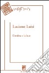 L'ombra e la luce. Poesie (2004-2010) libro di Luisi Luciano