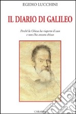 Il diario di Galileo. Perchè la Chiesa ha riaperto il caso e non l'ha ancora chiuso libro