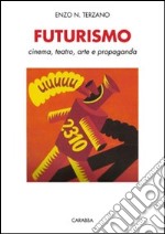 Futurismo. Cinema, teatro, arte e propaganda libro