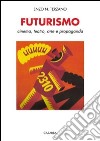 Futurismo. Cinema, teatro, arte e propaganda libro di Terzano Enzo N.