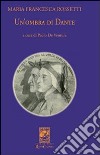 Un'ombra di Dante ovvero un saggio per studiare l'autore, il suo mondo e il suo pellegrinaggio libro