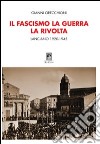 Il fascismo, la guerra, la rivolta. Lanciano 1920-1945 libro
