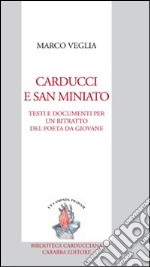 Carducci e San Miniato. Testi e documenti per un ritratto del poeta da giovane libro