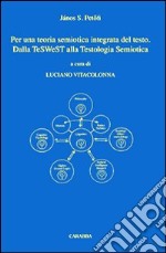 Per una teoria semiotica integrata del testo. Dalla teswest alla testologia semiotica libro