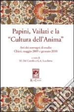 Papini, Vailati e la «Cultura dell'anima». Atti dei Convegni di studio (Chieti, maggio 2009 e gennaio 2010) libro