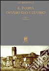 Il tempo, ovvero Dio e l'uomo. Ediz. critica libro