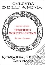 Teodorico Moretti-Costanzi. La vita e le opere