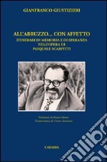 All'Abruzzo... con affetto. Itinerari di memoria e di speranza nell'opera di Pasquale Scarpitti libro