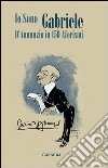 Io sono Gabriele. D'Annunzio in 150 aforismi libro