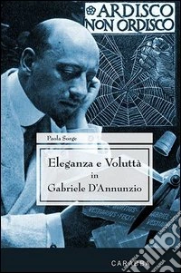 Eleganza e voluttà in Gabriele d'Annunzio libro