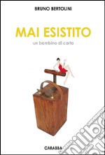 Mai esistito. Un bambino di carta libro