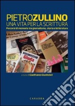 Pietro Zullino. Una vita per la scrittura libro