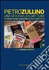 Pietro Zullino. Una vita per la scrittura libro