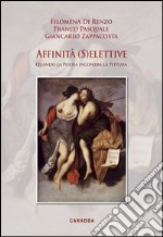 Affinità (s)elettive. Quando la poesia incontra la pittura libro