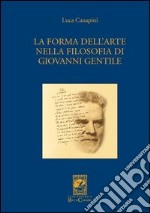 La forma dell'arte nella filosofia di Giovanni Gentile libro