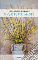 Ti vuje purtà, amore