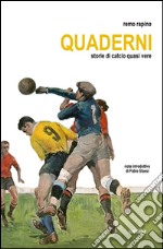 Storie di calcio quasi vere. Quaderni libro