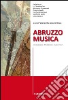 Abruzzo musica. Innovazione, tradizione, esperienze libro