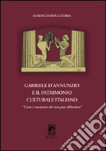 Gabriele d'Annunzio e il patrimonio culturale italiano. «L'arte è memoria che non può difendersi» libro