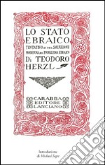 Lo Stato ebraico. Tentativo di una soluzione moderna al problema ebraico (rist. anast., 1918) libro