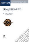 Gli amici per Dino libro di Bultrighini U. (cur.) Dimauro E. (cur.)