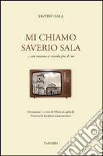 Mi chiamo Saverio Sala. ...Ora nessuno si ricorda più di me libro