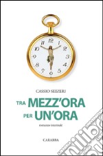 Tra mezz'ora per un'ora. Romanzo interinale