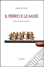 Il ferro e le muse. Storia di mafia e d'amore libro