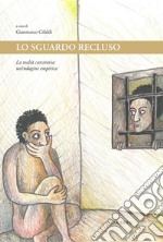 Lo sguardo recluso. La realtà carceraria: un'indagine empirica libro