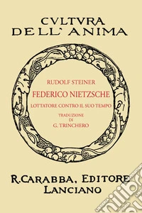 Friedrich Nietzsche. Un lottatore contro il suo tempo (rist. anast. 1935). Ediz. in facsimile libro