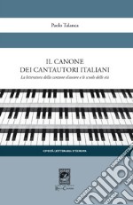 Il canone dei cantautori italiani. La letteratura della canzone d'autore e le scuole delle età libro