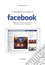 Le tradizioni al tempo di facebook. Riflessione partecipata verso la prospettiva del Patrimonio Culturale Immateriale libro