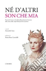 Né d'altri son che mia. Percorsi di ricerca e di analisi sulla produzione letteraria delle donne dalle origini alla Querelles des femmes libro