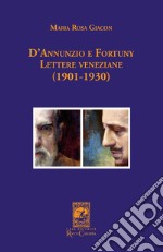 D'Annunzio e Fortuny. Lettere veneziane (1901-1930) libro