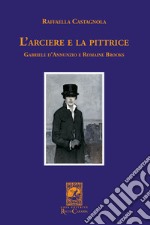 L'arciere e la pittrice. Gabriele D'Annunzio e Romaine Brooks