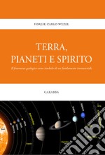 Terra, pianeti e spirito. Il fenomeno geologico come simbolo di un fondamento immateriale libro