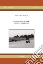 L'angelo del deserto. Saggio su Paul Bowles libro