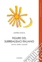 Figure del surrealismo italiano. Savinio, Delfini, Landolfi libro