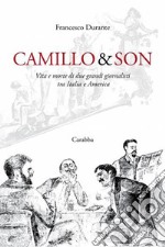 Camillo & son. Vita e morte di due grandi giornalisti tra Italia e America libro