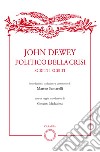 John Dewey politico della crisi. Scritti scelti libro di Santarelli M. (cur.)