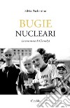 Bugie nucleari. La vera storia di Chernobyl libro di Pochettino Silvia