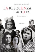 La Resistenza taciuta. Le donne raccontano libro