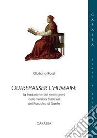 Outrepasser l'humain. La traduzione dei neologismi nelle versioni francesi del Paradiso di Dante
