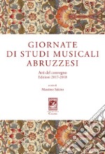 Giornate di Studi Musicali Abruzzesi. Atti del Convegno edizioni 2017-2018 libro