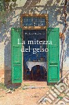 La mitezza del gelso libro