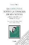 La Gioconda sotto la tovaglia di mia nonna... Nella rivelazione della cugina di Vincenzo Peruggia libro di Marini Germana