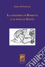 La leggenda di Rossetti e la voce di Dante libro