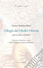 Trilogia del Medio Oriente. Guerra amore solitudine. Ediz. italiana e persiana libro