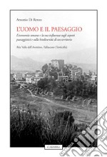 L'uomo e il paesaggio. L'economia umana e la sua influenza sugli aspetti paesaggistici e sulla biodiversità di un territorio libro